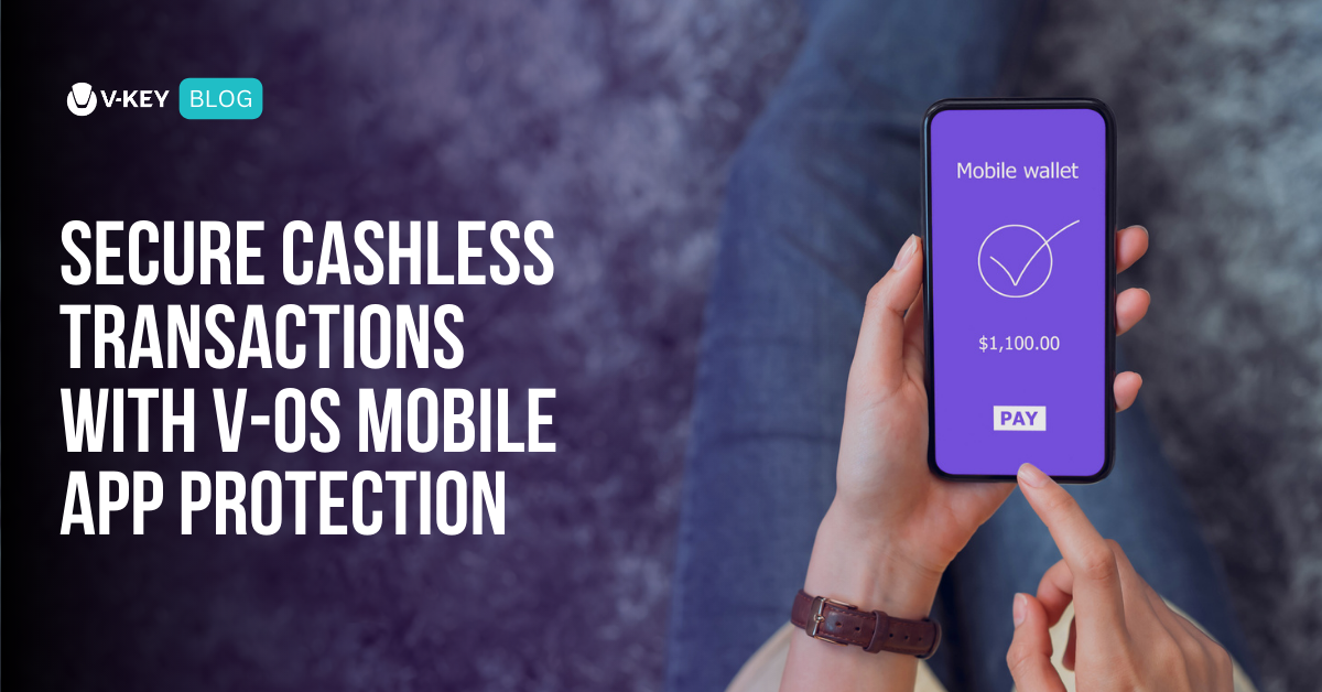 Ensuring Secure Cashless Transactions with V-OS Mobile App Protection
