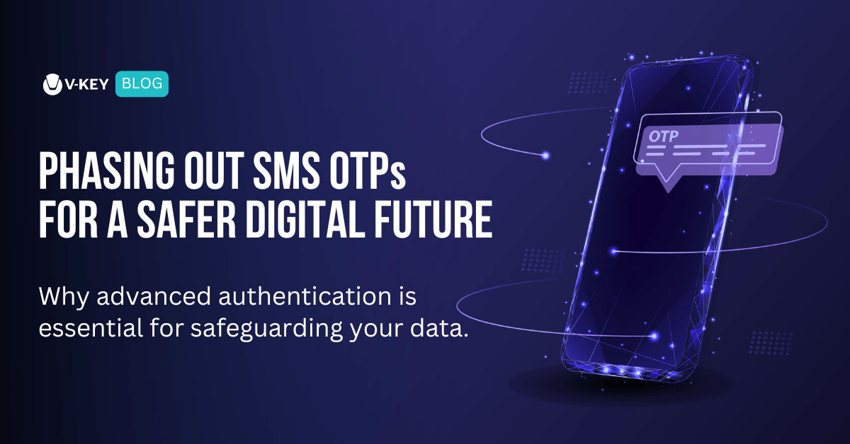 Redefining Authentication with the Shift from SMS OTPs to Advanced Solutions